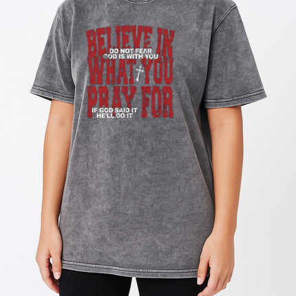 Believe in What You Pray For T-shirt