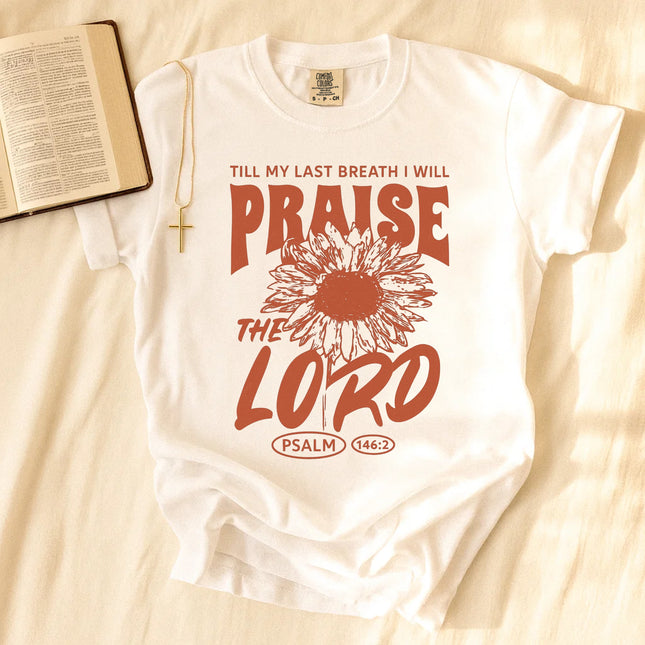 Comfort Colors Till My Last Breath I Will Praise The Lord T-Shirt