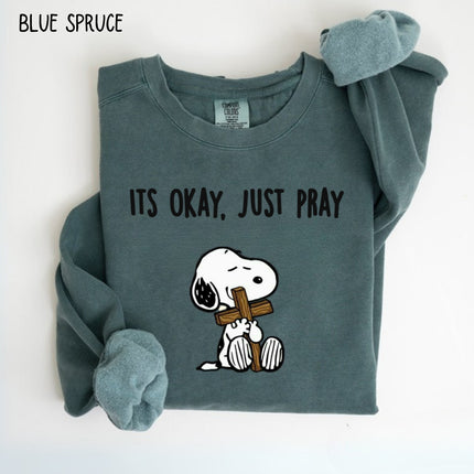 Comfort Colors It's Okay Just Pray Snoopy Christian Sweatshirt