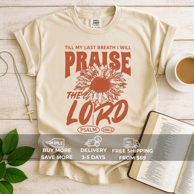 Comfort Colors Till My Last Breath I Will Praise The Lord T-Shirt