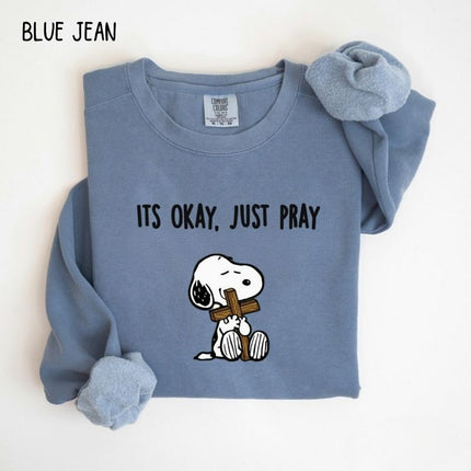 Comfort Colors It's Okay Just Pray Snoopy Christian Sweatshirt