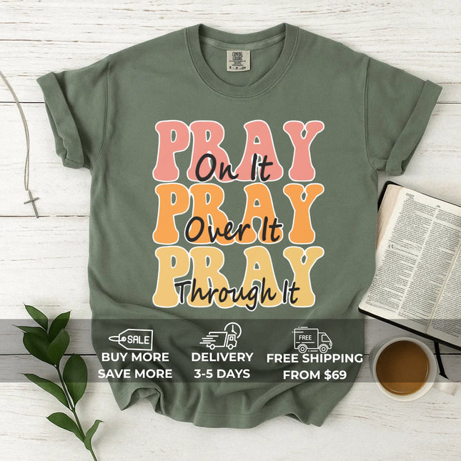 Comfort Color Pray on it Pray over it Pray through it T-shirt