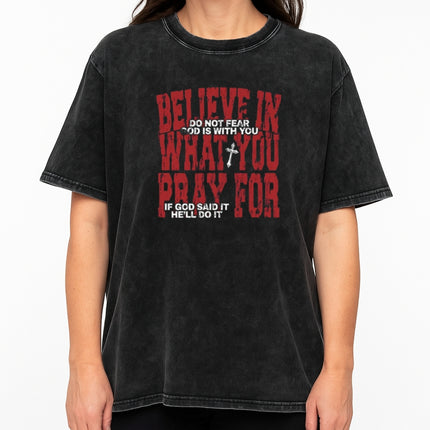 Believe in What You Pray For T-shirt