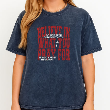 Believe in What You Pray For T-shirt
