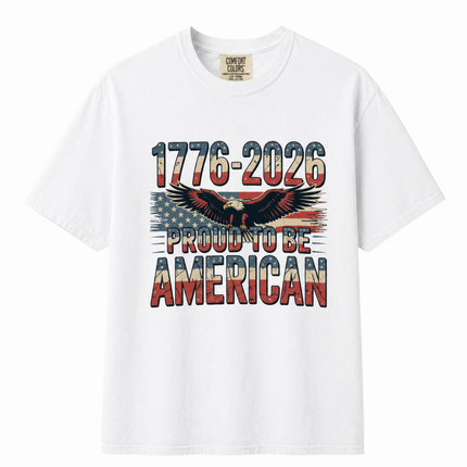 Comfort Colors 1776-2026 Proud To Be American T-Shirt
