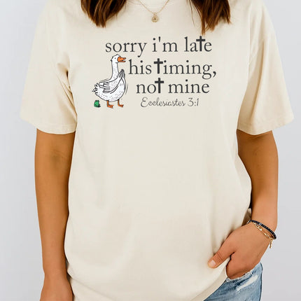 Comfort Colors Sorry I’m Late His Timing Not Mine Christian T-Shirt