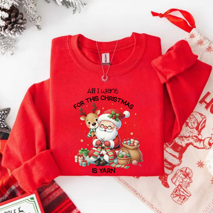 All I Want For This Christmas Is Yarn Sweatshirt