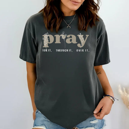 Comfort Colors Pray For It Through It Over It Christian Graphic Tee