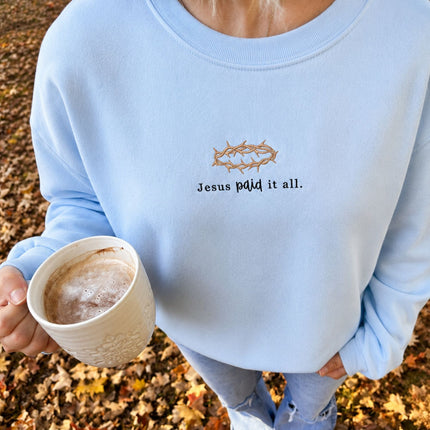 Jesus Paid It All Embroidered Sweatshirt