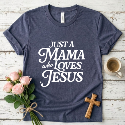 Just A Mama Who Loves Jesus T-Shirt
