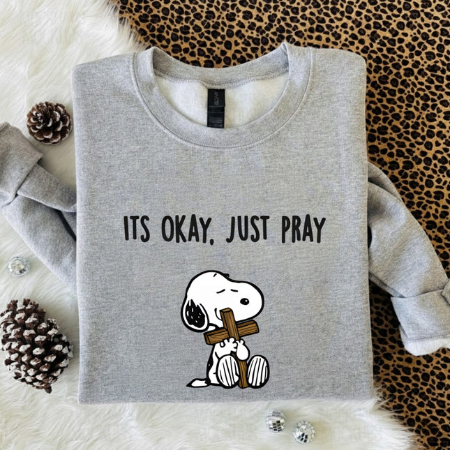 It's Okay Just Pray Sweatshirt