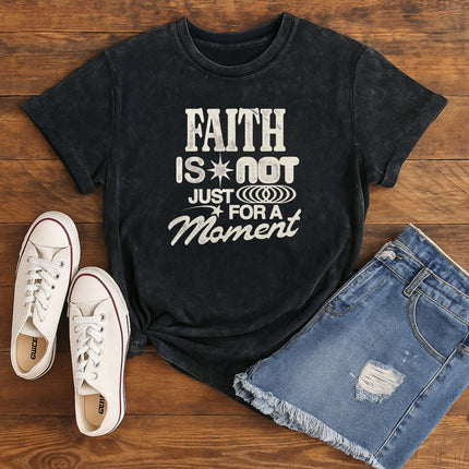 Faith is not just a moment Christian T-Shirt