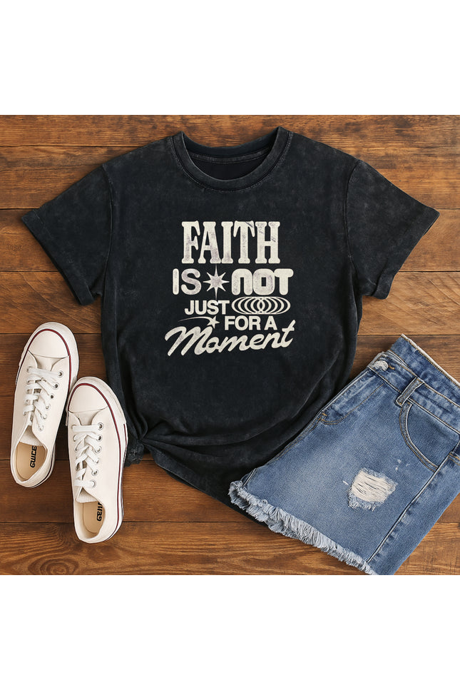 Faith is not just a moment Christian T-Shirt