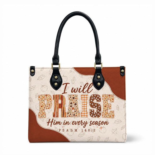 I Will Praise Him in Every Season Leather Handbag