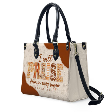 I Will Praise Him in Every Season Leather Handbag