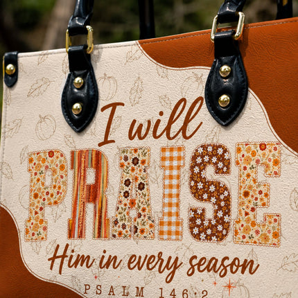 I Will Praise Him in Every Season Leather Handbag