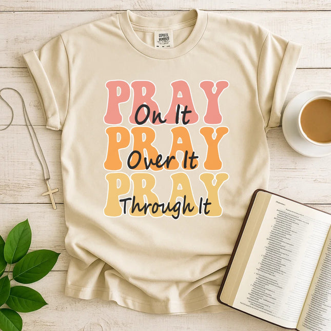 Comfort Color Pray on it Pray over it Pray through it T-shirt