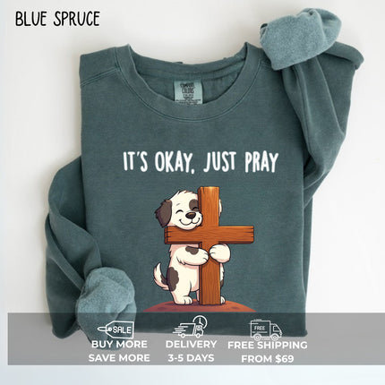 Comfort Colors It's Okay Just Pray Sweatshirt