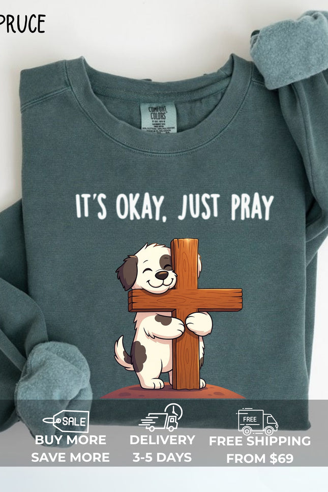 Comfort Colors It's Okay Just Pray Sweatshirt