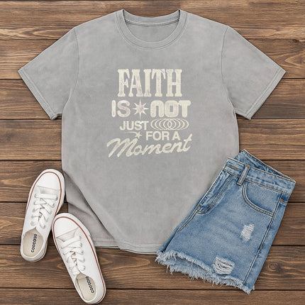 Faith is not just a moment Christian T-Shirt