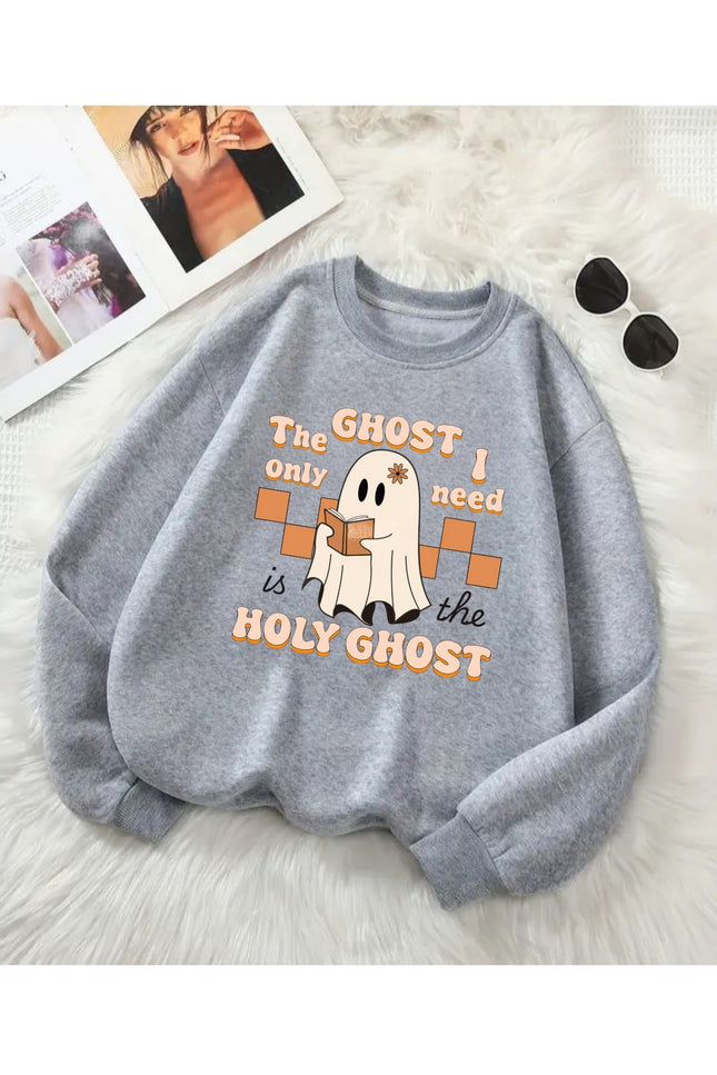 The Ghost I Only Need Is the Holy Ghost Sweatshirt