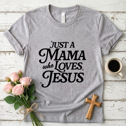 Just A Mama Who Loves Jesus T-Shirt