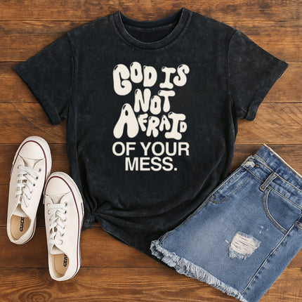 God Is Not Afraid Of Your Mess Christian T-Shirt