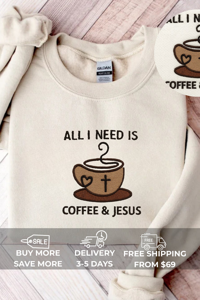 All I Need Is Coffee and Jesus Embroidery Sweatshirt