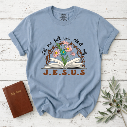 Comfort Colors Let Me Tell You About My Jesus T-Shirt