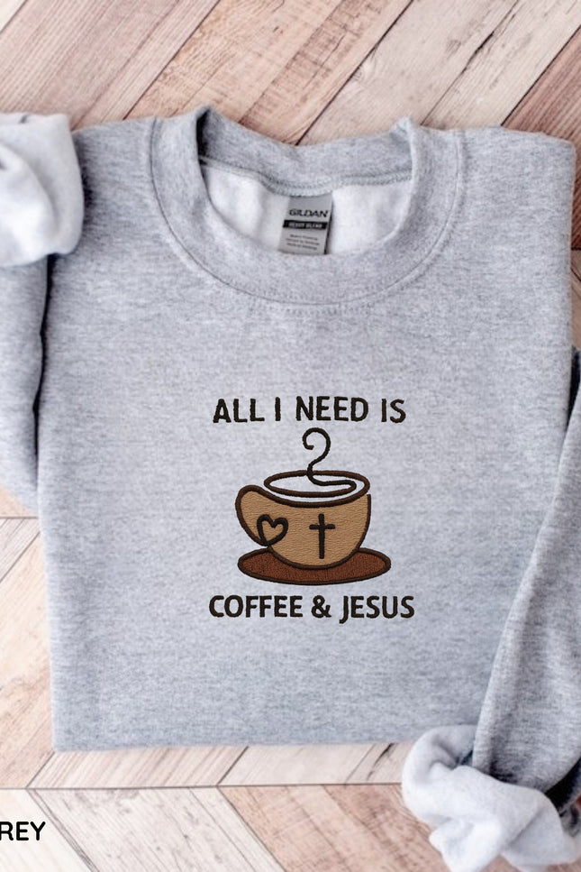 All I Need Is Coffee and Jesus Embroidery Sweatshirt