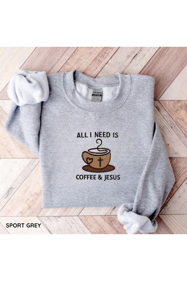 All I Need Is Coffee and Jesus Embroidery Sweatshirt