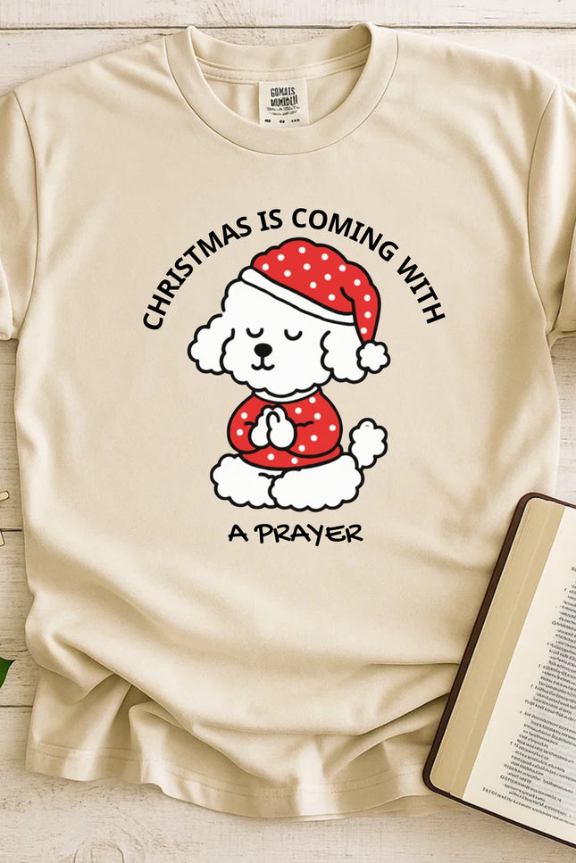 Comfort Colors Christmas Is Coming With a Prayer T-Shirt