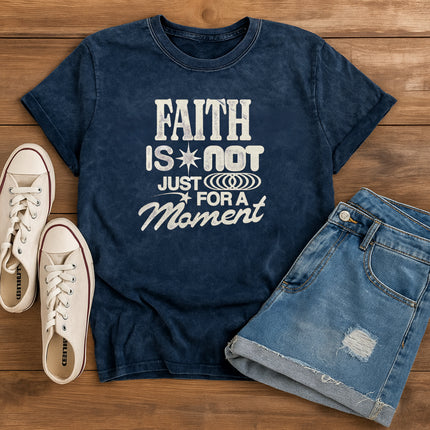 Faith is not just a moment Christian T-Shirt