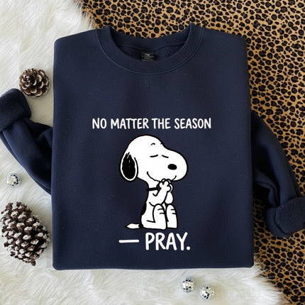 Pray No Matter The Season Sweatshirt