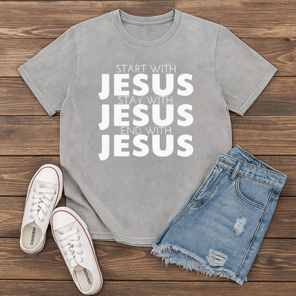 Start With Jesus, Stay With Jesus, End With Jesus T-shirt