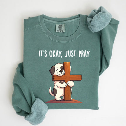 Comfort Colors It's Okay Just Pray Sweatshirt