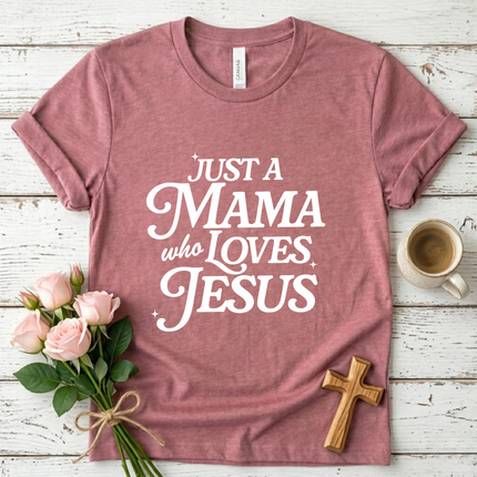 Just A Mama Who Loves Jesus T-Shirt