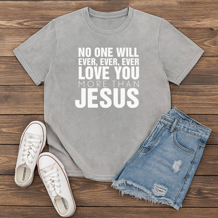 No One Will Ever Love You More Than Jesus T-Shirt