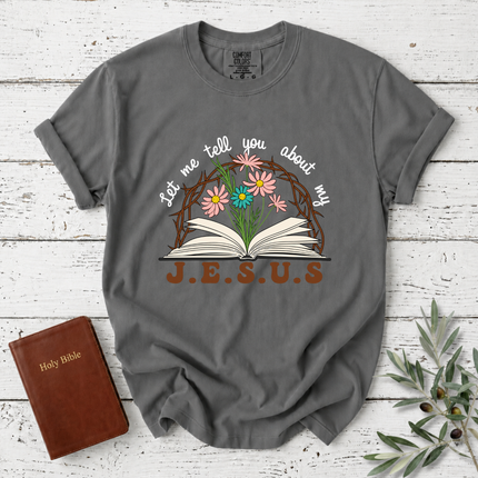 Comfort Colors Let Me Tell You About My Jesus T-Shirt