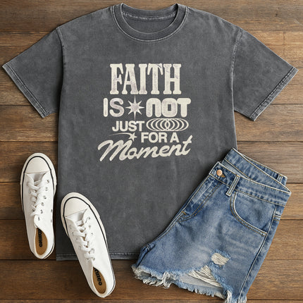 Faith is not just a moment Christian T-Shirt