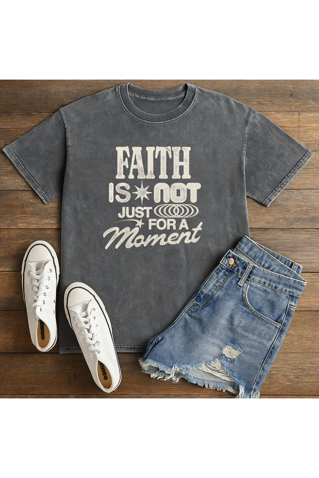 Faith is not just a moment Christian T-Shirt