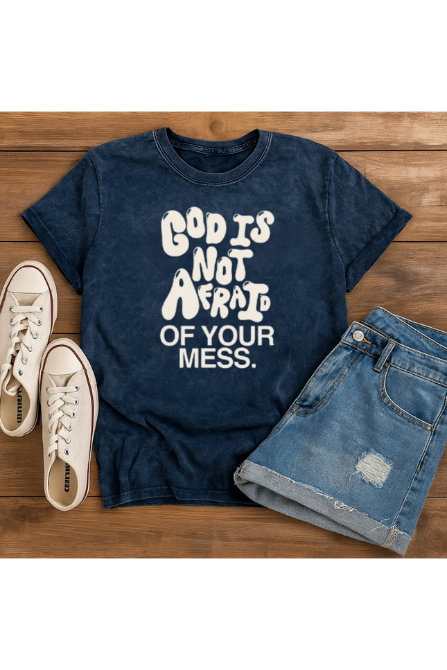 God Is Not Afraid Of Your Mess Christian T-Shirt