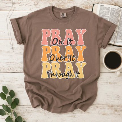 Comfort Color Pray on it Pray over it Pray through it T-shirt