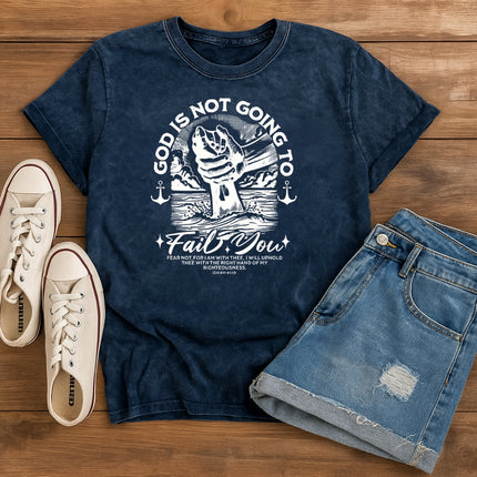 God Is Not Going to Fail You T-Shirt