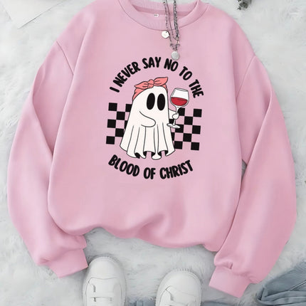 I Never Say No to the Blood of Christ Sweatshirt
