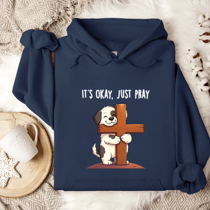 It's Okay, Just Pray Cute Dog Gildan Hoodie