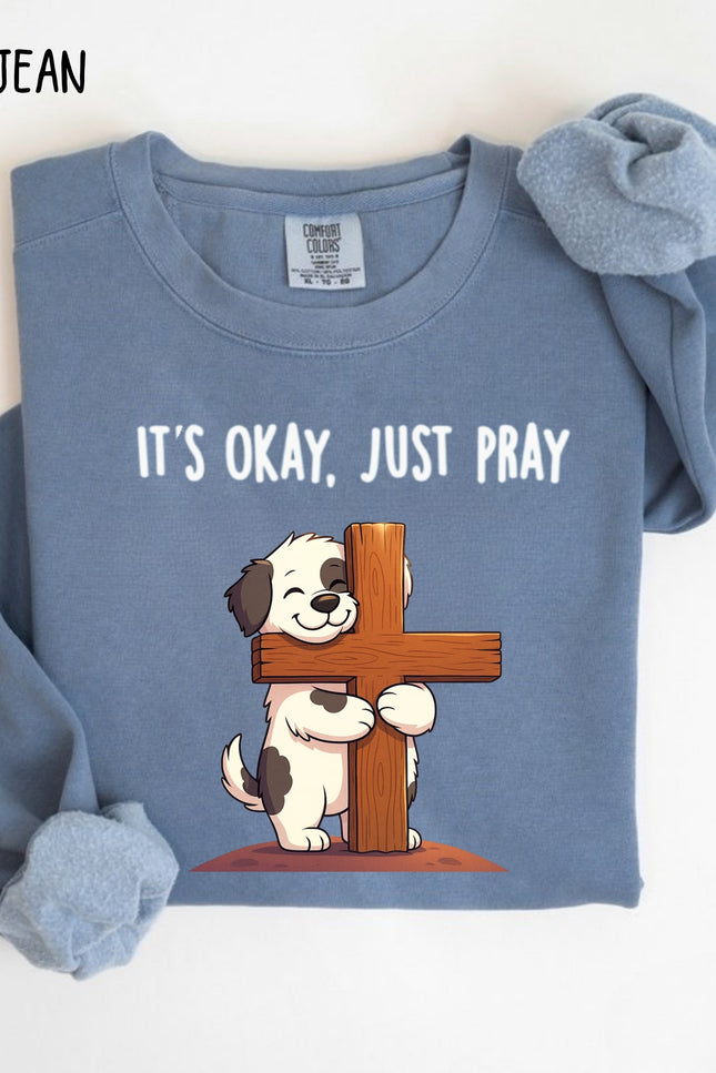 Comfort Colors It's Okay Just Pray Sweatshirt