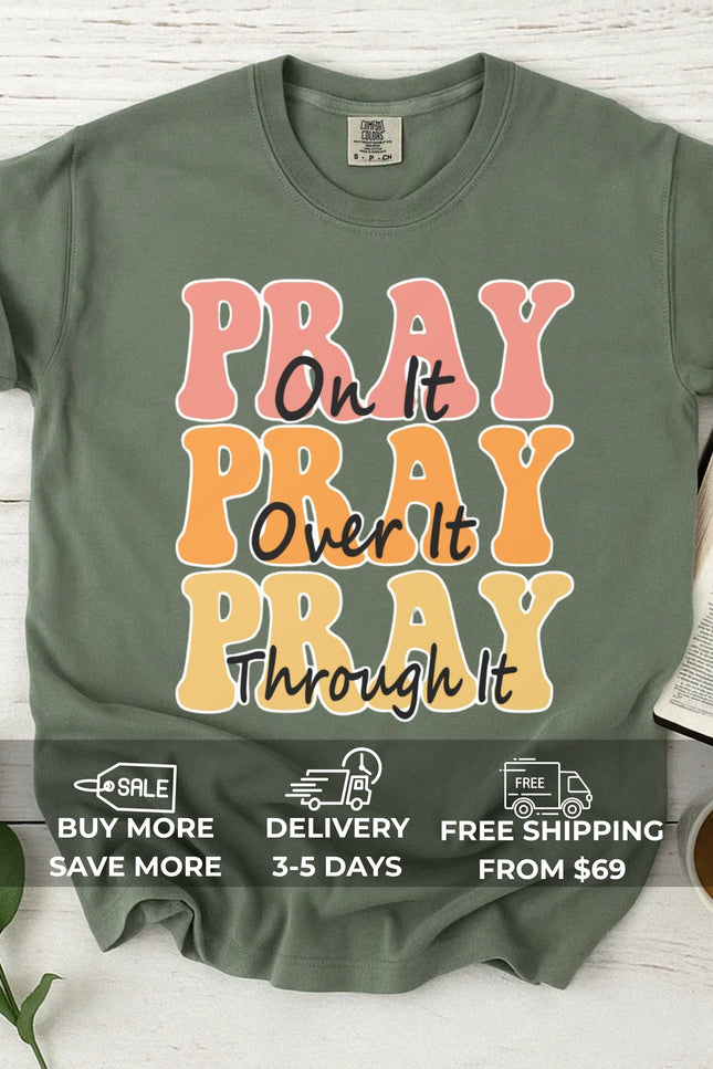 Comfort Color Pray on it Pray over it Pray through it T-shirt