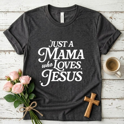 Just A Mama Who Loves Jesus T-Shirt