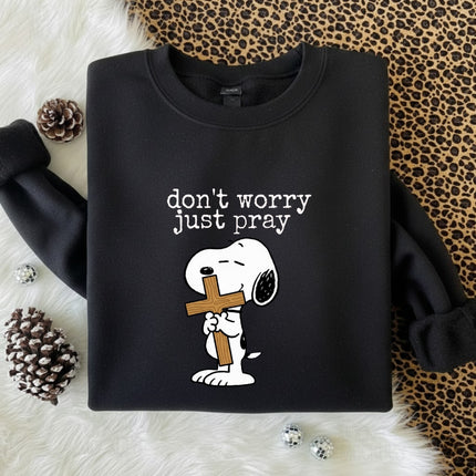 Don't worry Just pray Sweatshirt